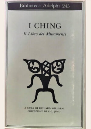 I Ching. Il Libro dei Mutamenti
